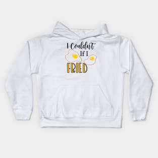 I Couldn't If I Fried Kids Hoodie